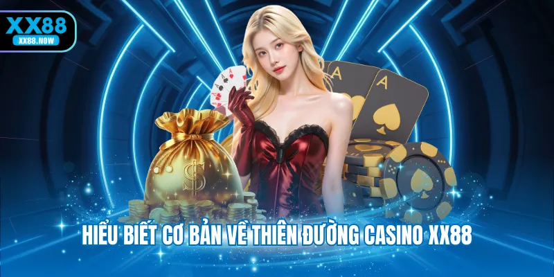 hieu-biet-co-ban-ve-thien-duong-casino-xx88